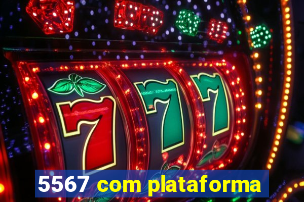 5567 com plataforma